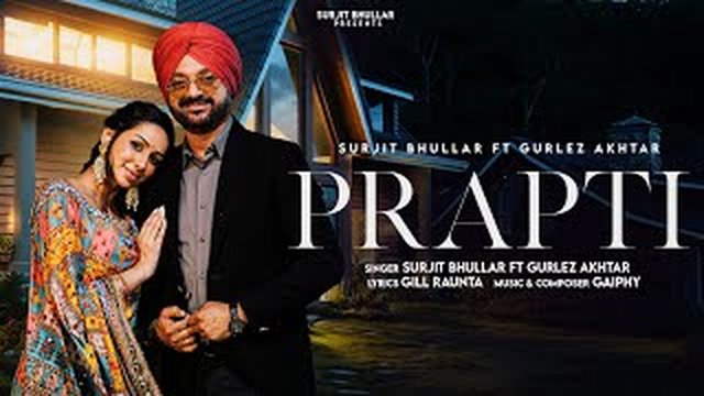 Thumbnail de Prapti - Surjit Bhullar | Gurlez Akhtar | Gaiphy | Gill Raunta | Latest Punjabi Song 2025