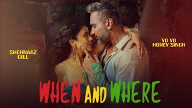 Thumbnail de When And Where : Yo Yo Honey Singh | Shehnaaz Gill | Ikk Kudi | New Punjabi Song 2025